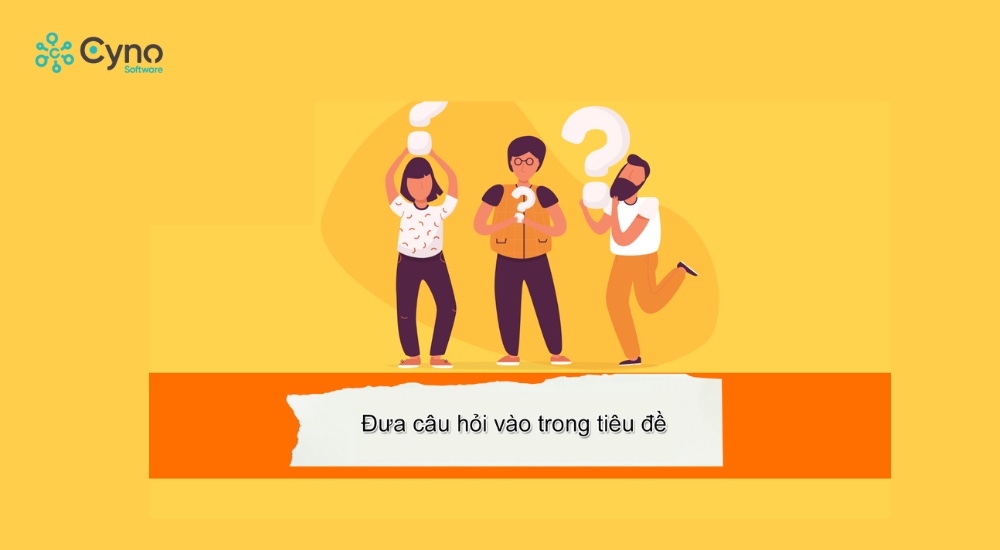 Sử dụng tiêu đề dạng câu hỏi giúp Heading hấp dẫn hơn