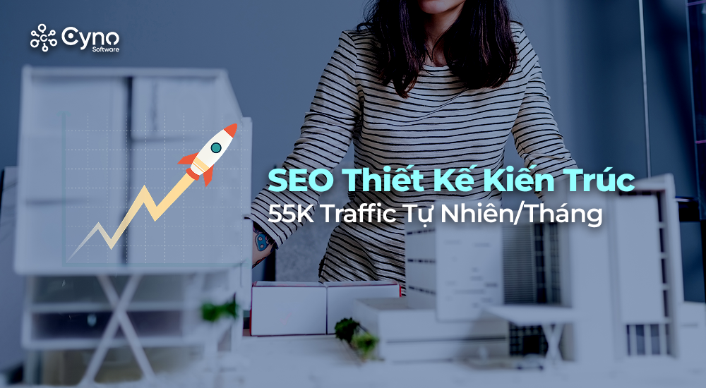SEO Thiết Kế Kiến Trúc - 55K Traffic Tự Nhiên/Tháng